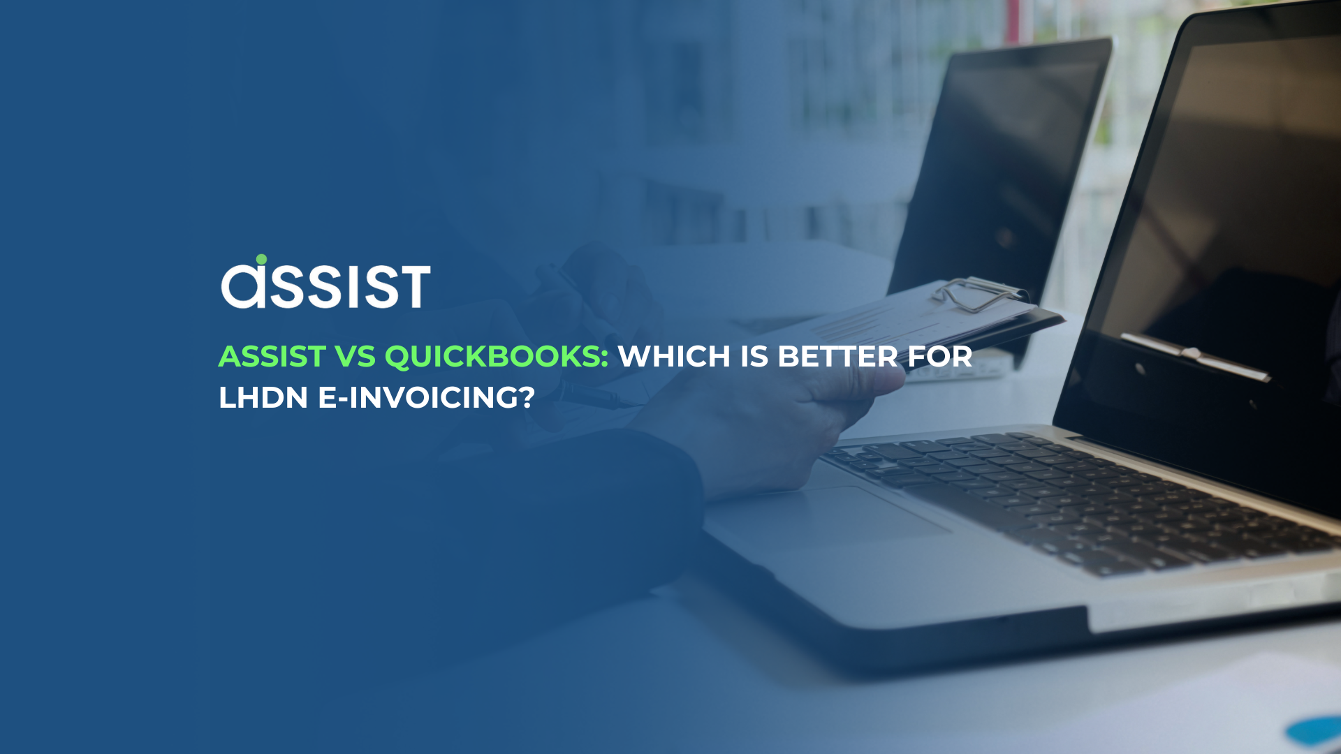 ASSIST vs QuickBooks: Which Is Better for LHDN E-Invoicing? ASSIST vs QuickBooks: Which Is Better for LHDN E-Invoicing?