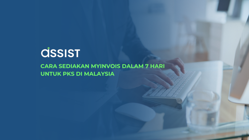 Cara Sediakan MyInvois Dalam 7 Hari untuk PKS di Malaysia Cara Sediakan MyInvois Dalam 7 Hari untuk PKS di Malaysia