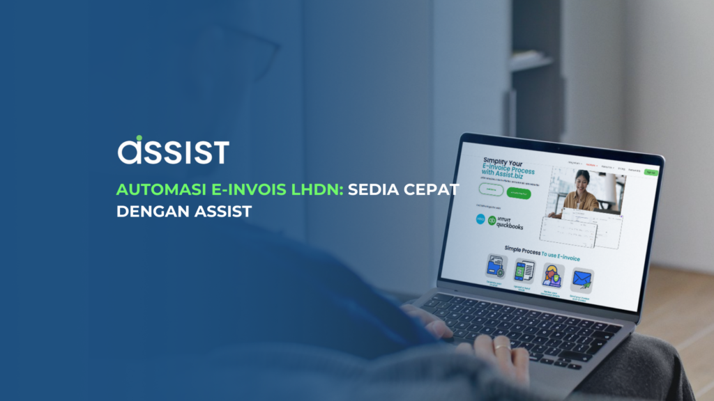 Automasi E-Invois LHDN: Sedia Cepat dengan ASSIST Automasi E-Invois LHDN: Sedia Cepat dengan ASSIST